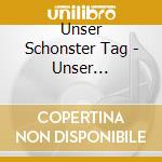 Unser Schonster Tag - Unser Schonster Tag cd musicale di Unser Schonster Tag