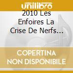 2010 Les Enfoires La Crise De Nerfs (2 Cd) cd