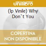 (lp Vinile) Why Don`t You lp vinile di GRAMOPHONEDZIE
