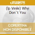 (lp Vinile) Why Don`t You cd