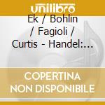 Ek / Bohlin / Fagioli / Curtis - Handel: Berenice, Regina D Egi cd musicale di Alan Curtis