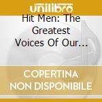Hit Men: The Greatest Voices Of Our Time / Various cd