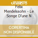 Felix Mendelssohn - Le Songe D'une N cd