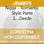 Nigga - Romantic Style Parte 3...Desde cd