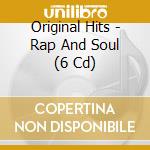 Original Hits - Rap And Soul (6 Cd) cd