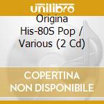 Origina His-80S Pop / Various (2 Cd) cd