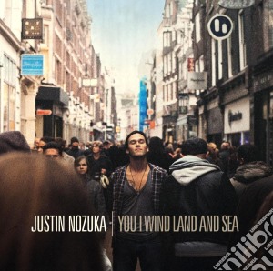 Justin Nozuka - You I Wind Land And Sea cd musicale di Justin Nozuka