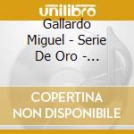 Gallardo Miguel - Serie De Oro - Grandes Exitos cd musicale di Gallardo Miguel