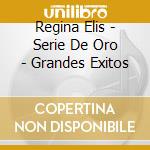 Regina Elis - Serie De Oro - Grandes Exitos cd