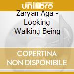 Zaryan Aga - Looking Walking Being cd musicale di Zaryan Aga