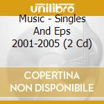Music - Singles And Eps 2001-2005 (2 Cd) cd