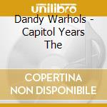 Dandy Warhols - Capitol Years The cd musicale di Dandy Warhols