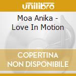 Moa Anika - Love In Motion cd musicale di Moa Anika