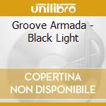 Groove Armada - Black Light cd musicale di Groove Armada