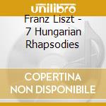 Franz Liszt - 7 Hungarian Rhapsodies cd musicale di Gyorgi Cziffra