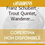 Franz Schubert - Trout Quintet, Wanderer Fantasy cd musicale di Sviatoslav Richter