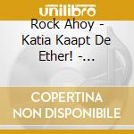 Rock Ahoy - Katia Kaapt De Ether! - Badness! cd