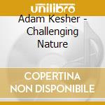 Adam Kesher - Challenging Nature cd