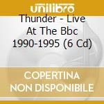 Thunder - Live At The Bbc 1990-1995 (6 Cd) cd