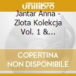 Jantar Anna - Zlota Kolekcja Vol. 1 & Vol. 2 (2 Cd) cd musicale di Jantar Anna