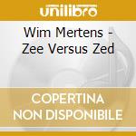 Wim Mertens - Zee Versus Zed cd musicale di Wim Mertens