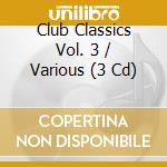 Club Classics Vol. 3 / Various (3 Cd) cd