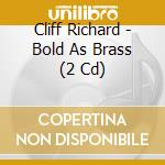 Cliff Richard - Bold As Brass (2 Cd) cd musicale di Cliff Richard