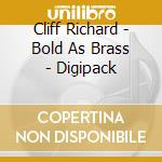 Cliff Richard - Bold As Brass - Digipack cd musicale di Cliff Richard