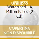Watershed - A Million Faces (2 Cd) cd