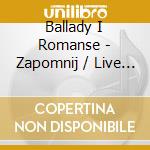 Ballady I Romanse - Zapomnij / Live 2011 cd