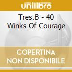 Tres.B - 40 Winks Of Courage cd