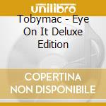 Tobymac - Eye On It Deluxe Edition cd musicale di Tobymac
