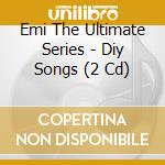Emi The Ultimate Series - Diy Songs (2 Cd) cd