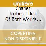 Charles Jenkins - Best Of Both Worlds (The) cd