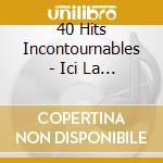 40 Hits Incontournables - Ici La France 2 cd