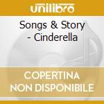 Songs & Story - Cinderella cd musicale di Songs & Story