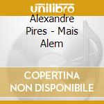 Alexandre Pires - Mais Alem cd musicale di Alexandre Pires