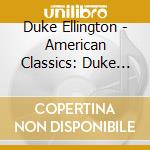 Duke Ellington - American Classics: Duke Elling