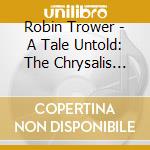 Robin Trower - A Tale Untold: The Chrysalis Years 1973-1976 (3 Cd) cd