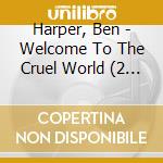 Harper, Ben - Welcome To The Cruel World (2 Cd) cd