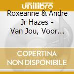 Roxeanne & Andre Jr Hazes - Van Jou, Voor Jou cd musicale di Roxeanne & Andre Jr Hazes