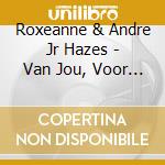 Roxeanne & Andre Jr Hazes - Van Jou, Voor Jou