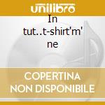 In tut..t-shirt'm' ne cd
