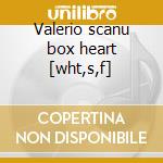 Valerio scanu box heart [wht,s,f] cd