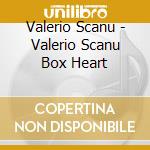 Valerio Scanu - Valerio Scanu Box Heart cd musicale di Valerio Scanu