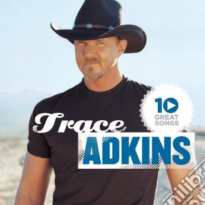 Trace Adkins - 10 Great Songs cd musicale di Trace Adkins