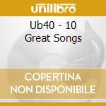 Ub40 - 10 Great Songs cd musicale di Ub40
