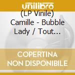 (LP Vinile) Camille - Bubble Lady / Tout Dit - 2012 Release (7') vinile