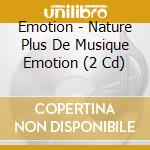 Emotion - Nature Plus De Musique Emotion (2 Cd) cd musicale di Emotion