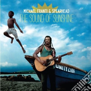 Michael Franti & Spearhead - The Sound Of Sunshine cd musicale di Michael Franti